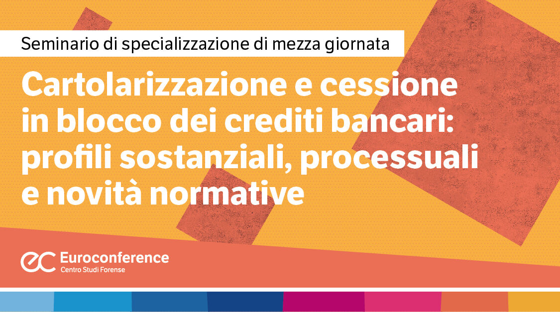 Immagine Cartolarizzazione e cessione in blocco dei crediti bancari: profili sostanziali, processuali e novità normative | Euroconference